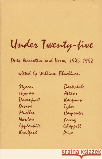 Under 25: Duke Narrative and Verse, 1945-1962: A Collection of Short Stories and Verse by Sixteen Duke Authors Blackburn                                William M. Blackburn William M. Blackburn 9780822303497 Duke University Press