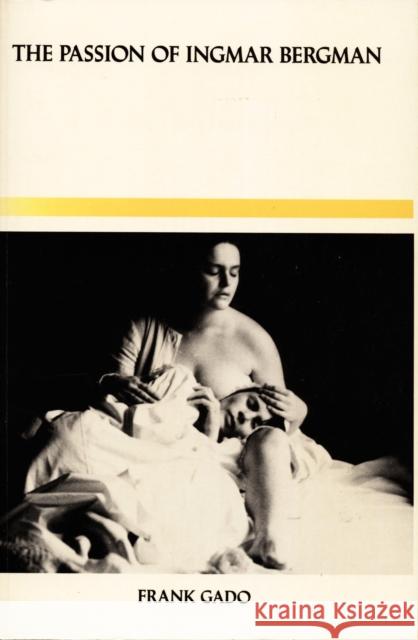 The Passion of Ingmar Bergman Frank Gado 9780822305866 Duke University Press