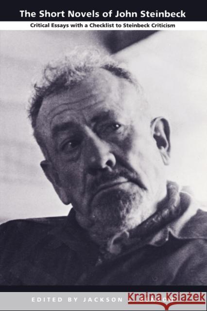 The Short Novels of John Steinbeck: Critical Essays with a Checklist to Steinbeck Criticism Benson, Jackson J. 9780822309949