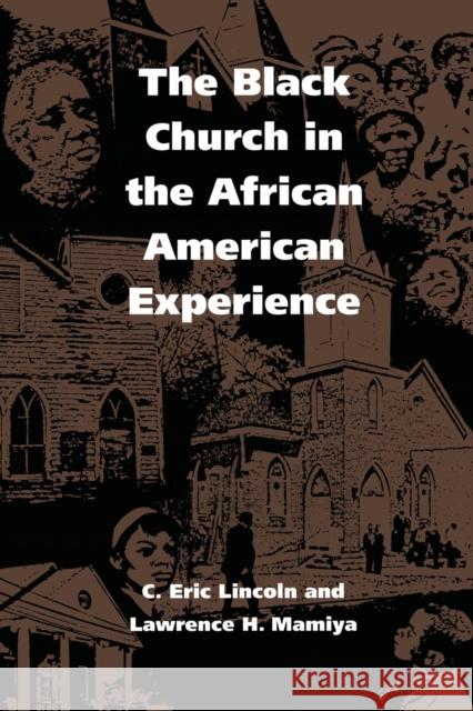 The Black Church in the African American Experience C. Eric Lincoln Lawrence H. Mamiya 9780822310730 Duke University Press