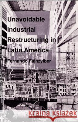 Unavoidable Industrial Restructuring in Latin America Fernando Fajnzylber 9780822310952 Duke University Press