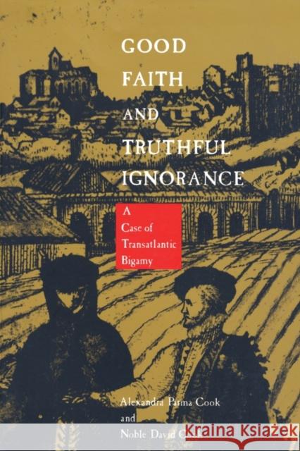 Good Faith and Truthful Ignorance: A Case of Transatlantic Bigamy Cook, Noble David 9780822312222 Duke University Press