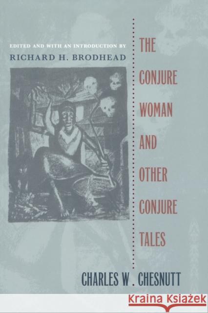 The Conjure Woman and Other Conjure Tales Charles Waddell Chesnutt Richard H. Brodhead 9780822313878
