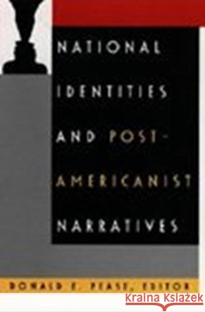 National Identities and Post-Americanist Narratives Pease, Donald E. 9780822314776