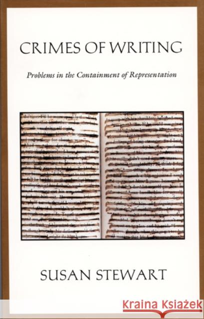 Crimes of Writing: Problems in the Containment of Representation Stewart, Susan 9780822315452