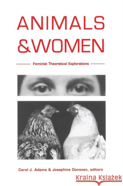 Animals and Women: Feminist Theoretical Explorations Adams, Carol J. 9780822316671 Duke University Press