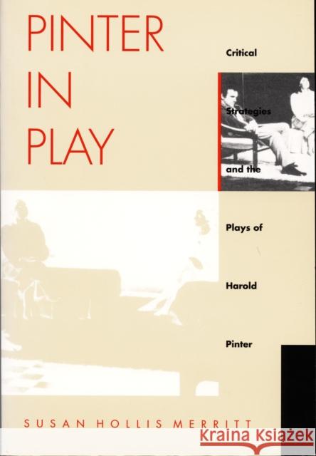 Pinter in Play: Critical Strategies and the Plays of Harold Pinter Merritt, Susan Hollis 9780822316749