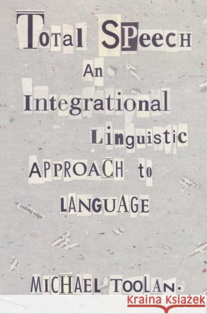 Total Speech: An Integrational Linguistic Approach to Language Toolan, Michael 9780822317906 Duke University Press