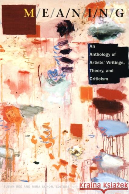M/E/A/N/I/N/G: An Anthology of Artists' Writings, Theory, and Criticism Schor, Mira 9780822325666 Duke University Press