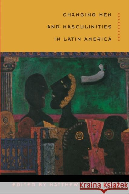 Changing Men and Masculinities in Latin America John C. D'Emilio 9780822330226 Duke University Press