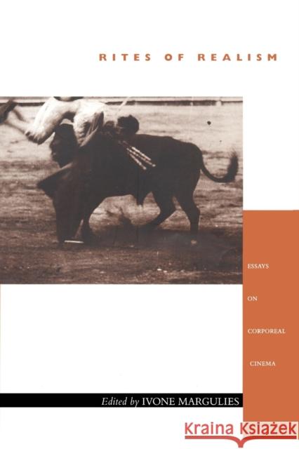 Rites of Realism: Essays on Corporeal Cinema Margulies, Ivone 9780822330660 Duke University Press