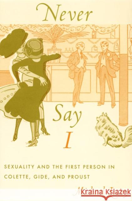 Never Say I: Sexuality and the First Person in Colette, Gide, and Proust Lucey, Michael 9780822338574