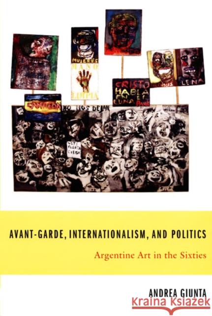 Avant-Garde, Internationalism, and Politics: Argentine Art in the Sixties Andrea Giunta Peter Kahn 9780822338772 Duke University Press