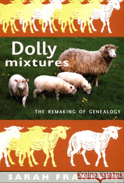 Dolly Mixtures: The Remaking of Genealogy Sarah Franklin 9780822339038 Duke University Press