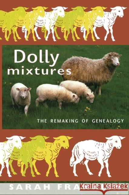 Dolly Mixtures: The Remaking of Genealogy Franklin, Sarah 9780822339205 Duke University Press