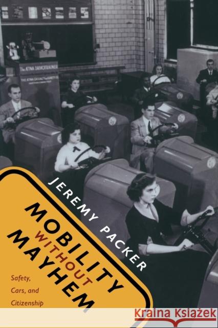 Mobility without Mayhem: Safety, Cars, and Citizenship Packer, Jeremy 9780822339632 Duke University Press