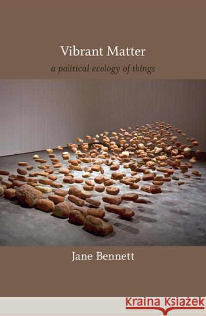 Vibrant Matter: A Political Ecology of Things Bennett, Jane 9780822346197