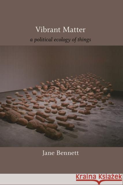 Vibrant Matter: A Political Ecology of Things Bennett, Jane 9780822346333
