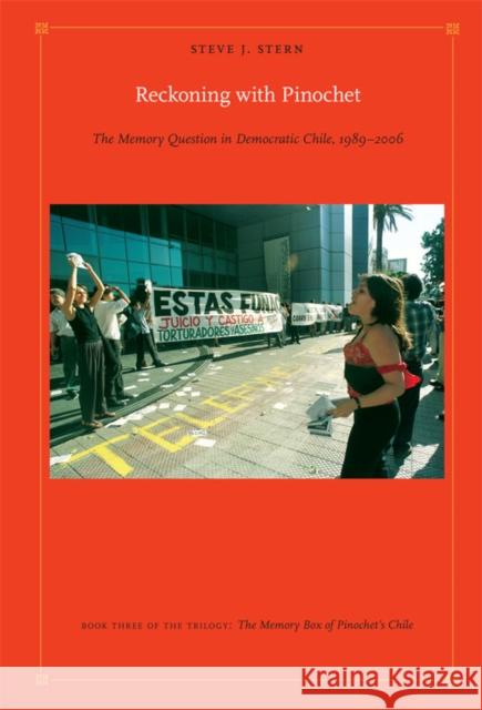 Reckoning with Pinochet: The Memory Question in Democratic Chile, 1989-2006 Stern, Steve J. 9780822347125