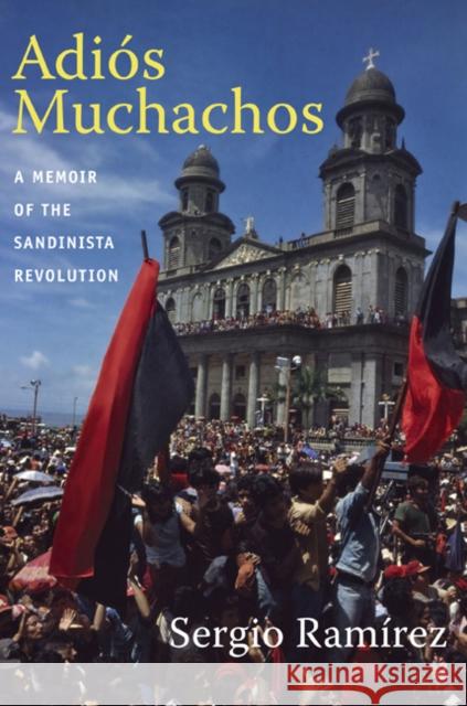 Adiós Muchachos: A Memoir of the Sandinista Revolution Ramírez, Sergio 9780822350699