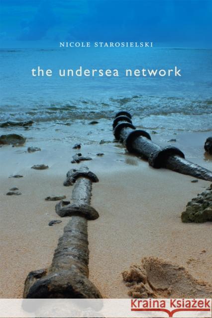 The Undersea Network Nicole Starosielski 9780822357551 Duke University Press