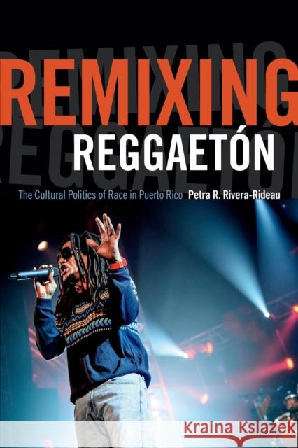 Remixing Reggaetón: The Cultural Politics of Race in Puerto Rico Rivera-Rideau, Petra R. 9780822359647 Duke University Press