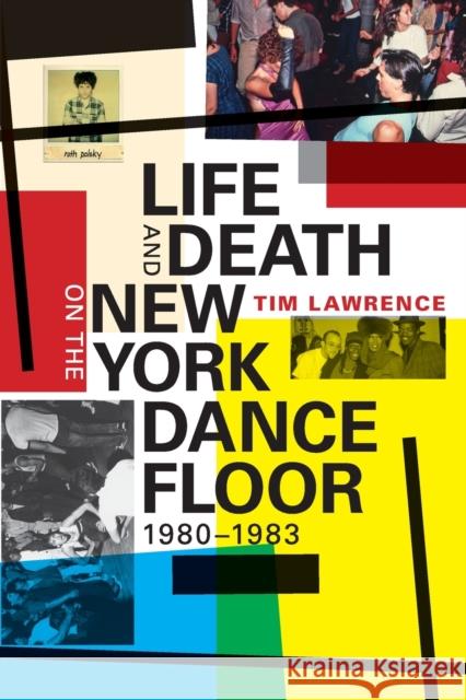 Life and Death on the New York Dance Floor, 1980-1983 Tim Lawrence 9780822362029 Duke University Press