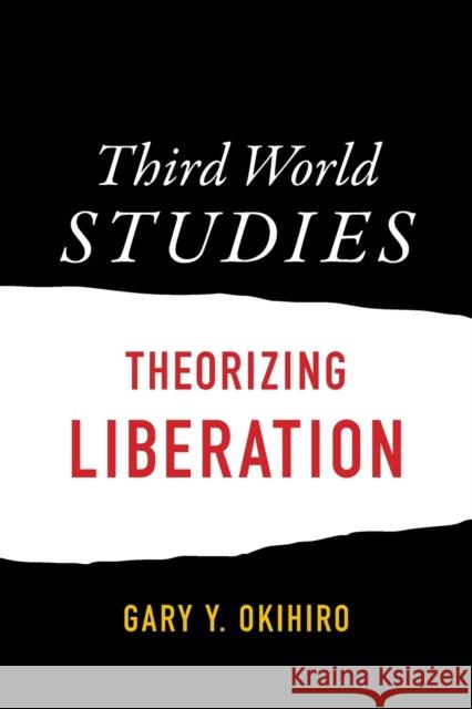 Third World Studies: Theorizing Liberation Gary Y. Okihiro 9780822362319