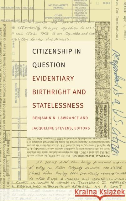 Citizenship in Question: Evidentiary Birthright and Statelessness Benjamin N. Lawrance Jacqueline Stevens 9780822362807