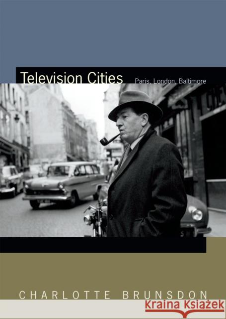 Television Cities: Paris, London, Baltimore Charlotte Brunsdon 9780822368946 Duke University Press