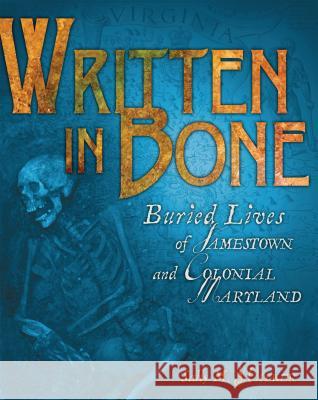 Written in Bone: Buried Lives of Jamestown and Colonial Maryland Sally M. Walker 9780822571353 Carolrhoda Books