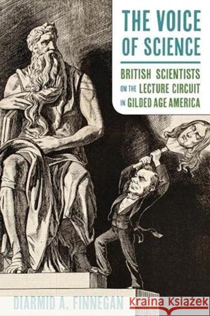 The Voice of Science: British Scientists on the Lecture Circuit in Gilded Age America Finnegan, Diarmid A. 9780822946816 University of Pittsburgh Press