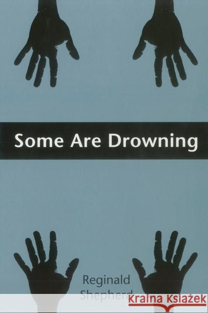Some Are Drowning Reginald Shepherd 9780822955474