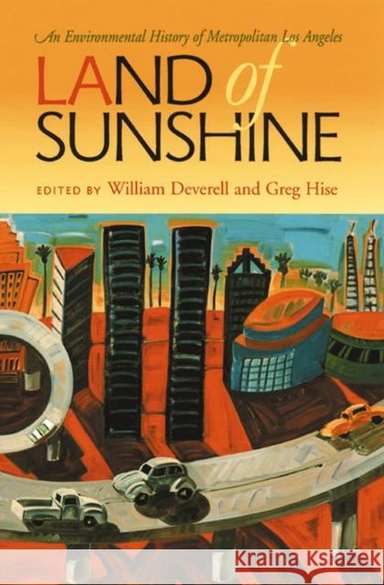 Land of Sunshine: An Environmental History of Metropolitan Los Angeles Deverell, William 9780822959397