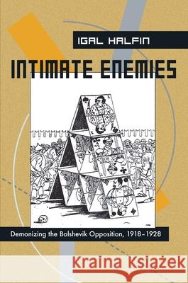 Intimate Enemies: Demonizing the Bolshevik Opposition, 1918-1928 Halfin, Igal 9780822959526 University of Pittsburgh Press
