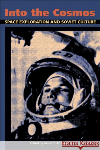 Into the Cosmos: Space Exploration and Soviet Culture Andrews, James T. 9780822961611 University of Pittsburgh Press