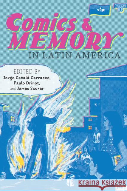 Comics and Memory in Latin America Jorge Catal Paulo Drinot James Scorer 9780822964247