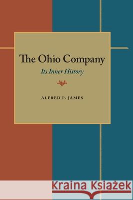 Ohio Company, The: Its Inner History Alfred Proctor James 9780822983545