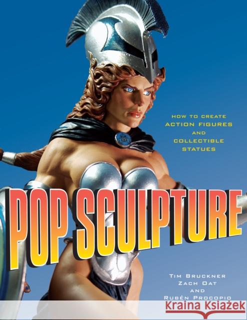 Pop Sculpture: How to Create Action Figures and Collectible Statues Kim Levin Tim Bruckner Zach Oat 9780823095223 Watson-Guptill Publications