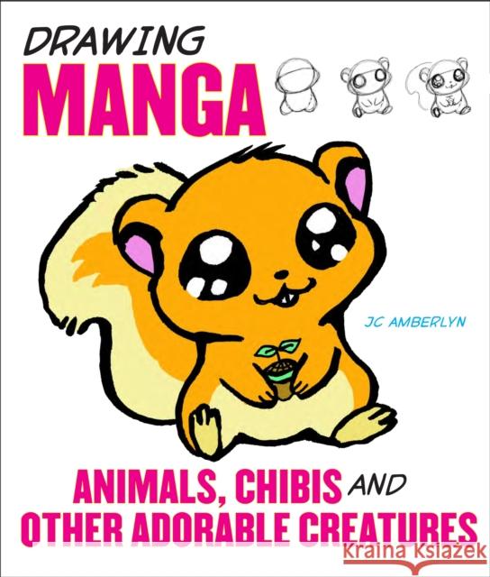 Drawing Manga Animals, Chibis, and Other Adorable Creatures Amberlyn, J. C. 9780823095339 0