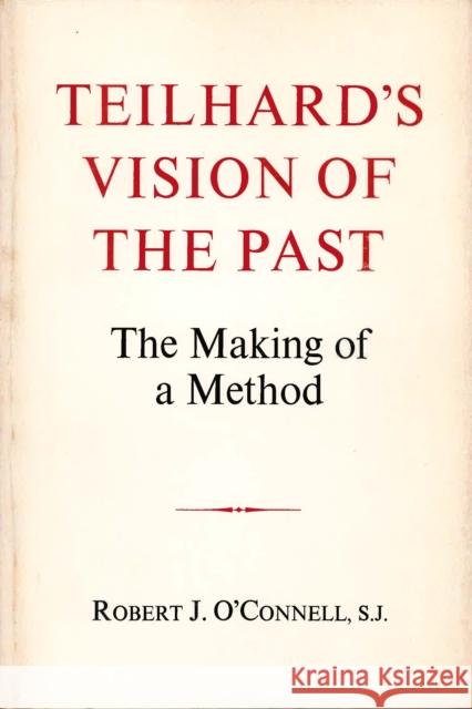 Teilhard's Vision of the Past: The Making of a Method O'Connell, Robert J. 9780823210909 Fordham University Press