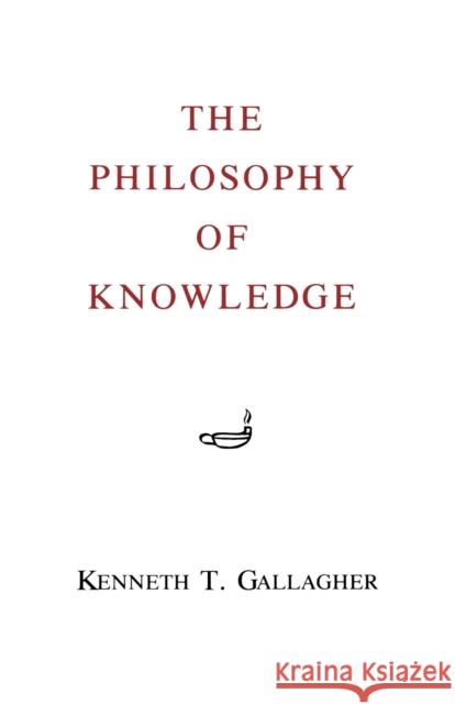 The Philosophy of Knowledge Kenneth T. Gallagher 9780823210954 Fordham University Press