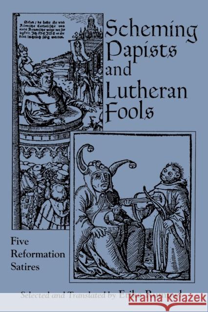 Scheming Papists and Lutheran Fools: Five Reformation Satires Rummel, Erika 9780823214822