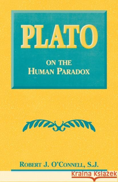 Plato on the Human Paradox Robert O'Connell 9780823217588 Fordham University Press