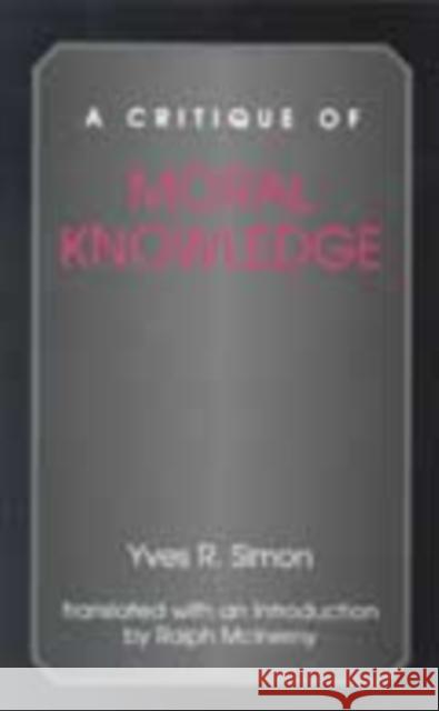 A Critique of Moral Knowledge Yves R. Simon Ralph M. McInerny Ralph McLnerny 9780823221035