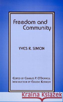 Freedom and Community Yves Rene Marie Simon Charles P. O'Donnell Eugene Kennedy 9780823221073 Fordham University Press