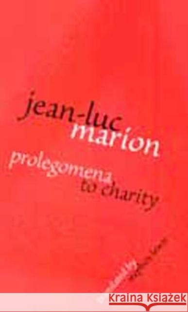 Prolegomena to Charity Jean-Luc Marion Stephen E. Lewis Jeffrey L. Kosky 9780823221714