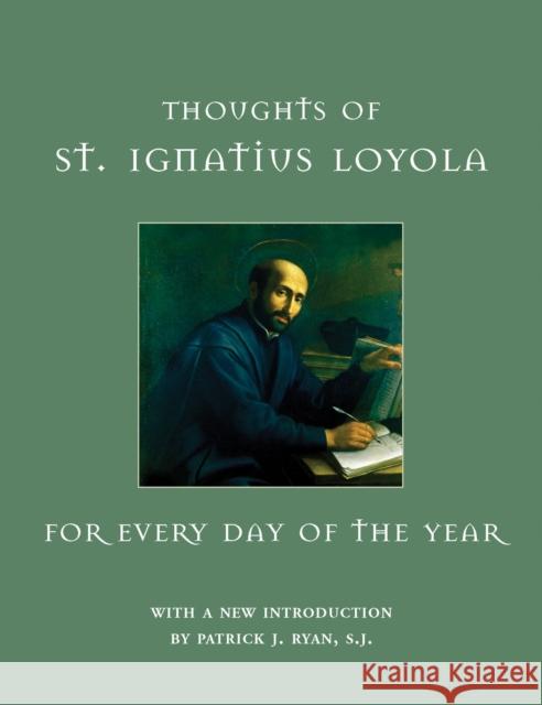 Thoughts of St. Ignatius Loyola for Every Day of the Year St Ignatius Loyola Alan G. McDougall Gabriel Hevenesi 9780823226566 Fordham University Press