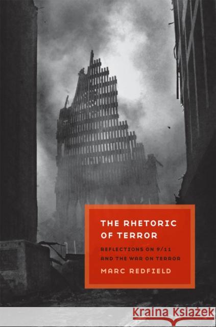 The Rhetoric of Terror: Reflections on 9/11 and the War on Terror Redfield, Marc 9780823231232