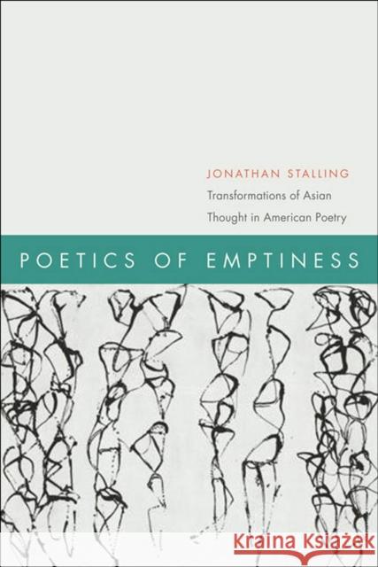 Poetics of Emptiness: Transformations of Asian Thought in American Poetry Stalling, Jonathan 9780823231447 Fordham University Press